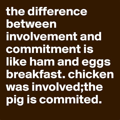 The Difference Between Involvement And Commitment Is Like Ham And Eggs