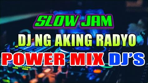 Dj Ng Aking Radyo Slow Jam Remix Tagalog Power Mix Djs