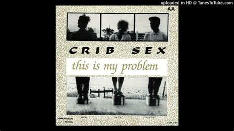 This Is My Problem [7 ] Crib Sex 1986 Youtube