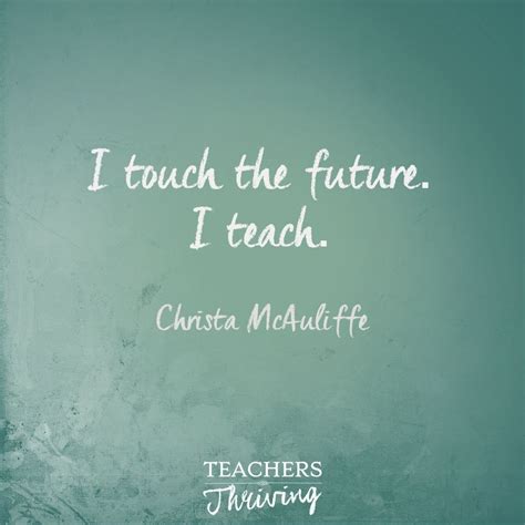 I Touch The Future I Teach Christa Mcauliffe Teacher Quotes