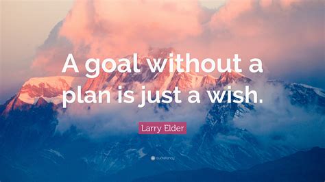 Larry Elder Quote “a Goal Without A Plan Is Just A Wish”