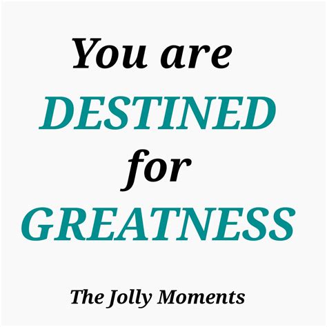 You Are Destined For Greatness The Jolly Moments