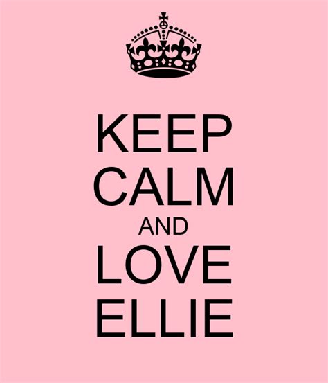 Keep Calm And Love Ellie Poster Ellie Keep Calm O Matic