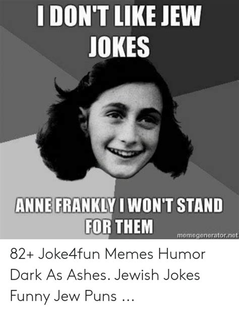 I Dont Like Jew Jokes Anne Frankly I Wont Stand For Them