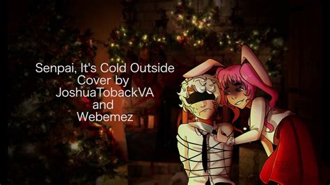 Senpai Its Cold Outside ♥ Yandere Parody 【web And Josh】 Youtube