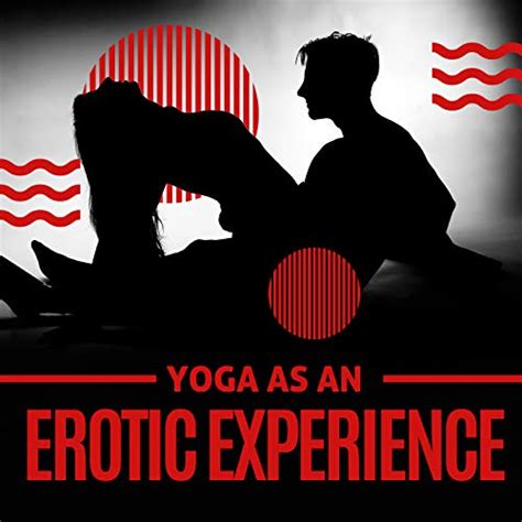 Yoga As An Erotic Experience Tantric Body Exercises For You And Your