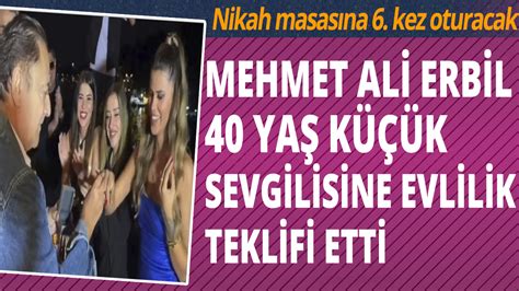 Mehmet Ali Erbil 40 yaş küçük sevgilisine evlenme teklifi etti Nikah