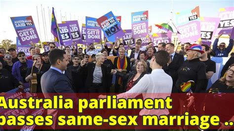 Australia Parliament Passes Same Sex Marriage Bill Youtube