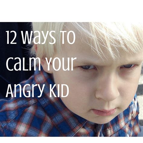 12 Ways To Calm Your Angry Kid Angry Out Of Control Children Can Be