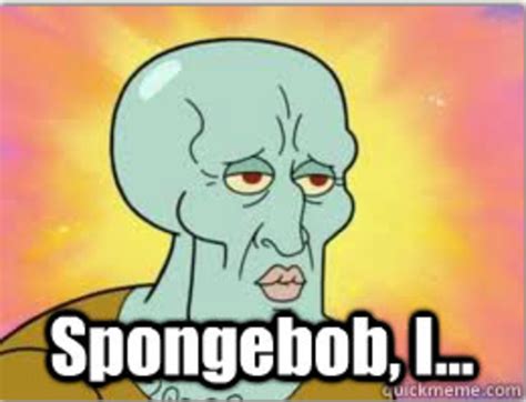 Spongebob I Handsome Face Know Your Meme