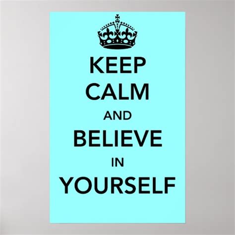 Keep Calm And Believe In Yourself Poster Zazzle