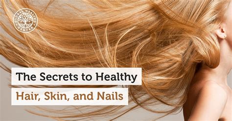 The Secrets To Healthy Hair Skin And Nails