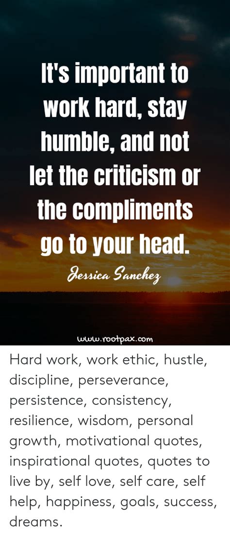 Its Important To Work Hard Stay Humble And Not Let The Criticism Or The Compliments Go To Your