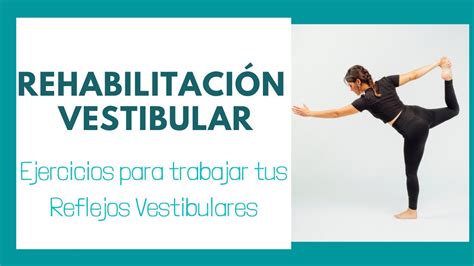 Fisioconsejo RehabilitaciÓn Vestibular Ejercicios Para El Vértigo