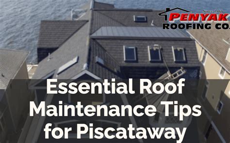 Essential Roof Maintenance Tips For Piscataway Penyak Roofing