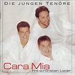 Cara mia ...ihre schönsten lieder by Die Jungen Tenöre, 2001, CD ...