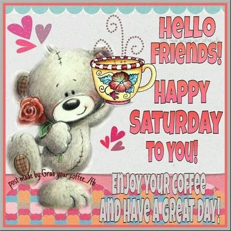 So whether you want to honor your friendships or just remember why you love your friends dearly, we hope you enjoy these amazing friendship. Hello Friends Happy Saturday Enjoy Your Coffee Pictures, Photos, and Images for Facebook, Tumblr ...