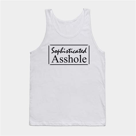 sophisticated asshole offensive offensive tank top teepublic