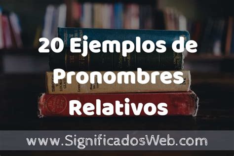 20 Ejemplos de Pronombres Relativos Tipos Definición y Análisis