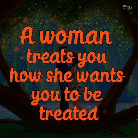 A Woman Treats You How She Wants You To Be Treated Woman A Woman