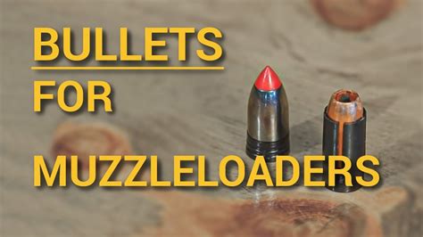 What Types Of Projectiles Bullets For Muzzleloaders 2016 Update Youtube