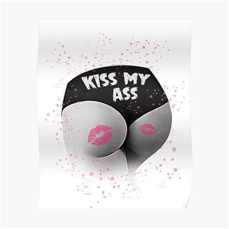 Kiss My Ass Poster For Sale By Art By Rohan Redbubble