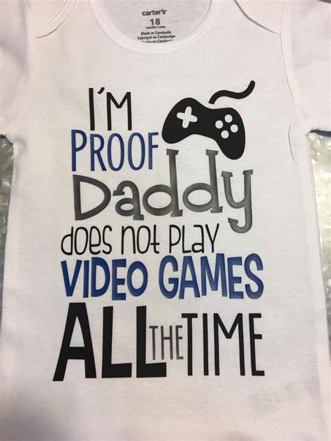 I M Proof That Daddy Doesn T Play Video Games All The