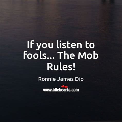 if you listen to fools… the mob rules idlehearts