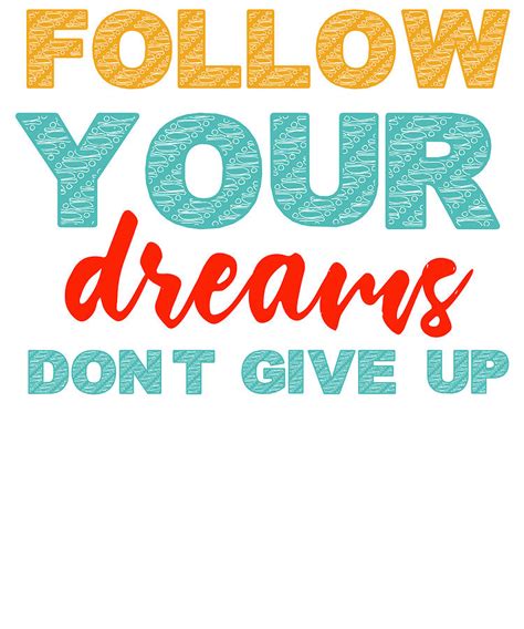Motivation Follow Your Dreams Dont Give Up Inspriation Colorful Digital