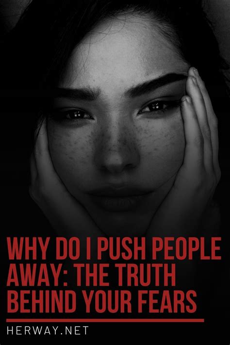 Why Do I Push People Away The Truth Behind Your Fears Artofit