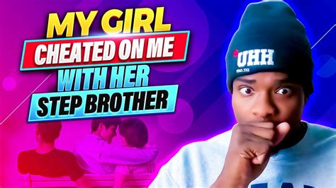 My Girlfriend Cheated On Me With Her Step Brother Youtube