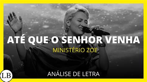 At Que O Senhor Venha Minist Rio Zoe An Lise De Letra Louvor