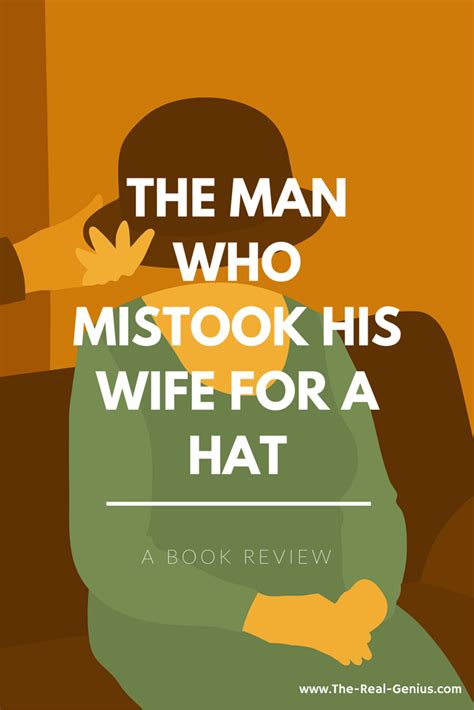 A Book Review Of The Man Who Mistook His Wife For A Hat By Oliver Sacks If You Like