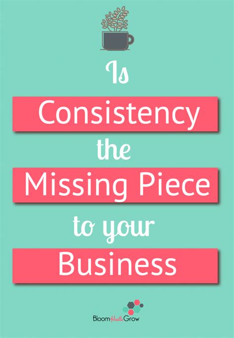 The Importance Of Consistency In Your Business Bloom Hustle Grow