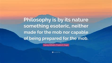 Georg Wilhelm Friedrich Hegel Quote Philosophy Is By Its Nature
