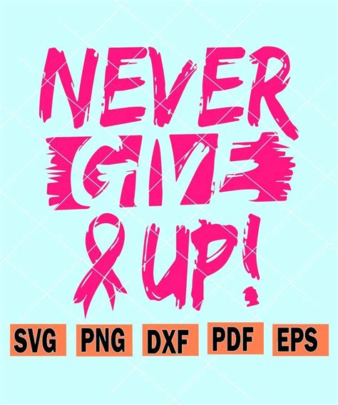 Never Give Up Breast Cancer Svg Cancer Awareness Svg Cancer Shirt Svg
