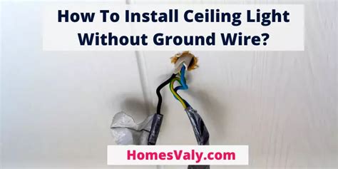 How To Install Ceiling Light Without Ground Wire Best Way Homes Valy