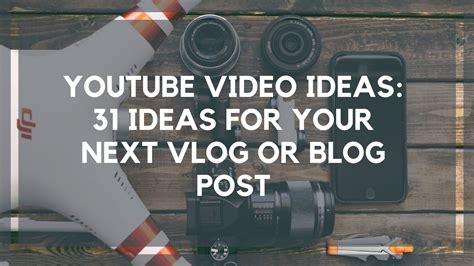 Youtube Video Ideas 31 Ideas For Your Next Vlog Or Blog Post