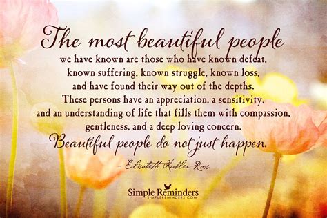 The Most Beautiful People We Have Known Are Those Who Have