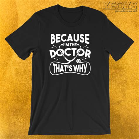 Because Im The Doctor Thats Why T Shirt Funny Doctor Quotes