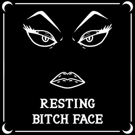 Pin On Resting Bitch Face