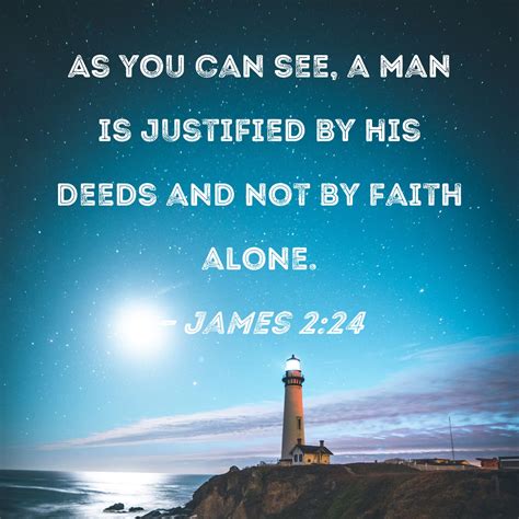 James 224 As You Can See A Man Is Justified By His Deeds And Not By