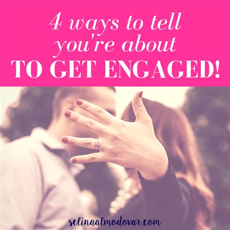 4 Ways To Tell Youre About To Get Engaged Selina Almodovar