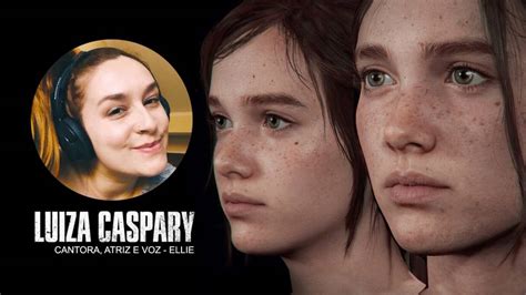 Como é Ser A Voz De Ellie Em The Last Of Us 1 E 2 Com Luiza Caspary