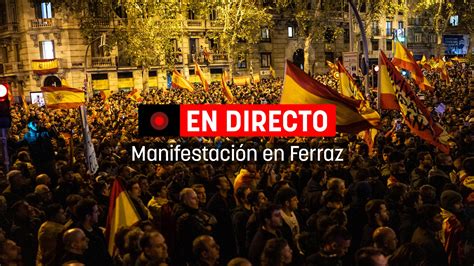 Manifestaci N En Ferraz Contra La Amnist A En Directo Hoy Protestas