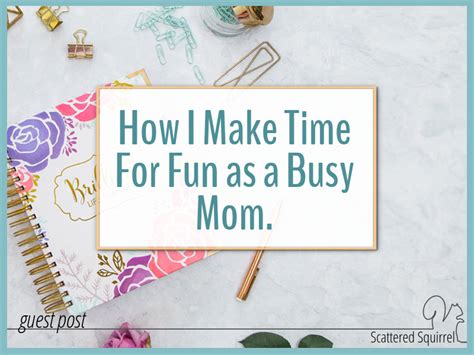 How I Make Time For Fun As A Busy Mom