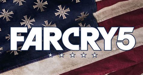 Far Cry 5 Release Date Nears As Ubisoft Discuss The Controversial New