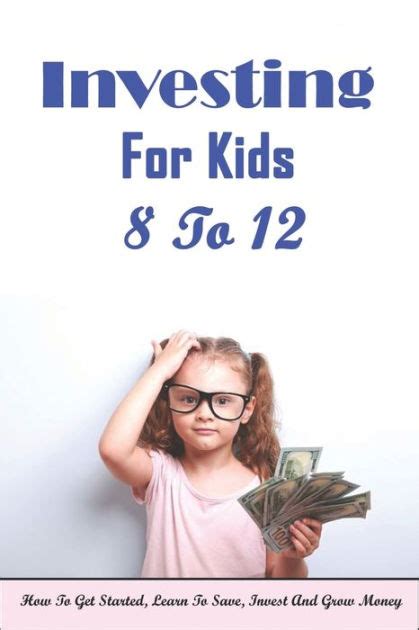 Investing For Kids 8 To 12 How To Get Started Learn To Save Invest
