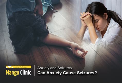 Anxiety And Seizures Can Anxiety Cause Seizures Mango Clinic