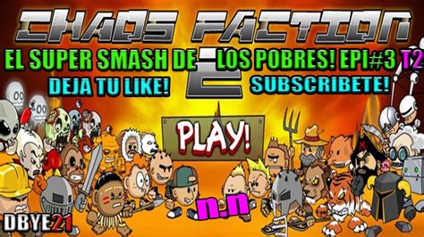El Super Smash De Los Pobres Epi3 T2 Chaosfaction Youtube